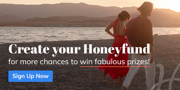 Create your Honeyfund for more chances to win fabulous prizes! Sign Up Now